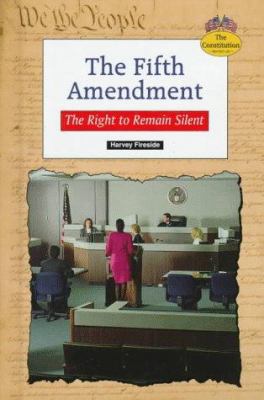 The Fifth Amendment : the right to remain silent