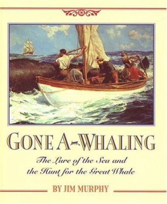 Gone a-whaling : the lure of the sea and the hunt for the great whale