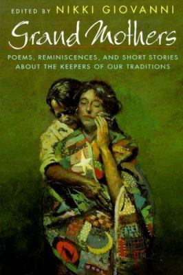 Grand mothers : poems, reminiscences, and short stories about the keepers of our traditions