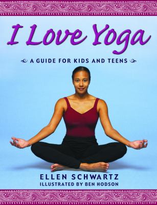 I love yoga : a guide for kids and teens