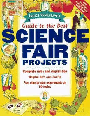 Janice VanCleave's guide to the best science fair projects