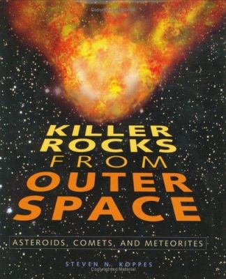 Killer rocks from outer space : asteroids, comets, and meteorites