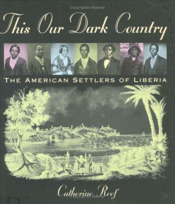 This our dark country : the American settlers of Liberia