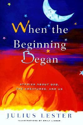 When the beginning began : stories about God, the creatures, and us