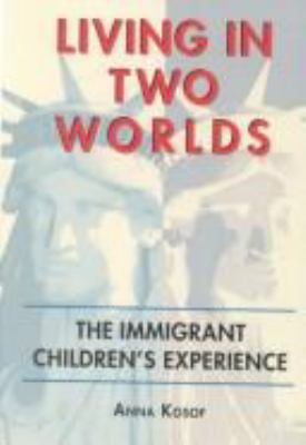 Living in two worlds : the immigrant children's experience