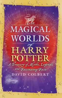 The magical worlds of Harry Potter : a treasury of myths, legends, and fascinating facts