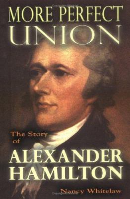 More perfect union : the story of Alexander Hamilton