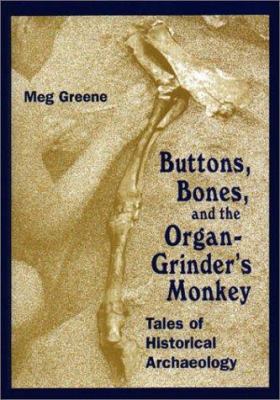 Buttons, bones, and the organ-grinder's monkey : tales of historical archaeology