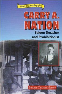 Carry A. Nation : saloon smasher and prohibitionist