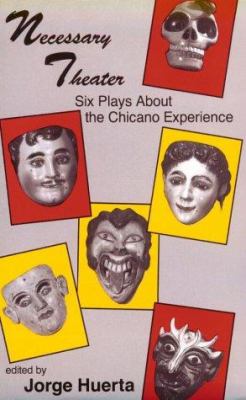 Necessary theater : six plays about the Chicano experience