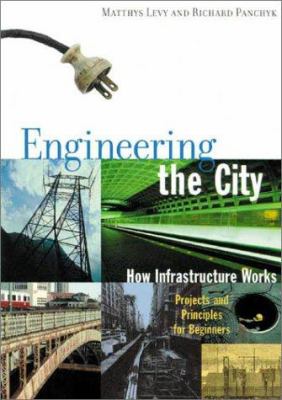 Engineering the city : how infrastructure works : projects and principles for beginners