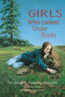 Girls who looked under rocks : the lives of six pioneering naturalists