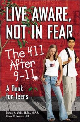 Live aware, not in fear : the 411 after 9-11 : a book for teens