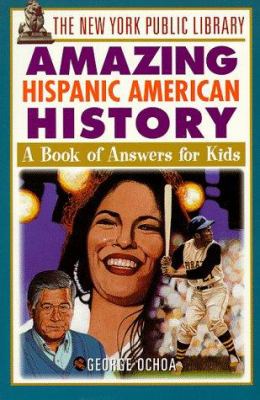 The New York Public Library amazing Hispanic American history : a book of answers for kids
