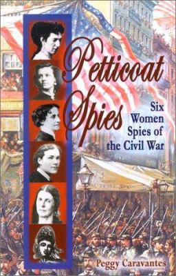 Petticoat spies : six women spies of the civil war