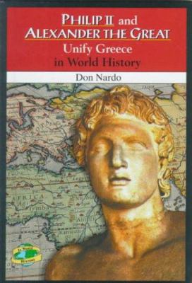 Philip II and Alexander the Great unify Greece in world history