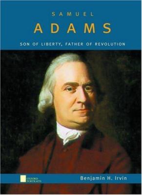Samuel Adams : son of liberty, father of revolution