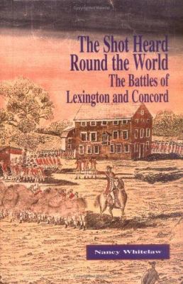 The shot heard round the world : the battles of Lexington and Concord