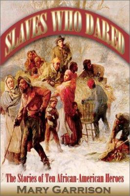 Slaves who dared : the stories of ten African-American heroes