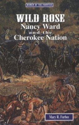 Wild Rose : Nancy Ward and the Cherokee Nation