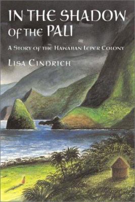In the shadow of the Pali : a story of the Hawaiian leper colony