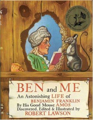 Ben and me : a new and astonishing life of Benjamin Franklin, as written by his good mouse Amos