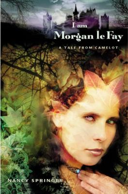 I am Morgan le Fay : a tale from Camelot