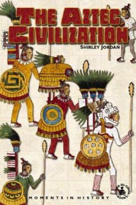 The Aztec civilization : moments in history