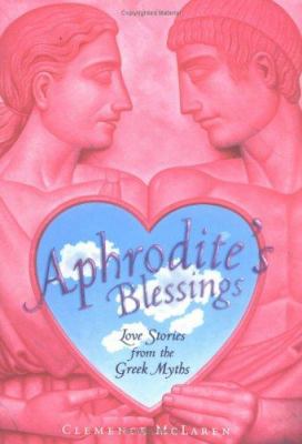 Aphrodite's blessings : love stories from the Greek myths