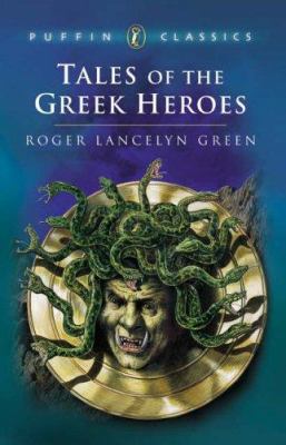 Tales of the Greek heroes : retold from the ancient authors