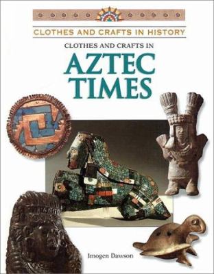 Clothes and crafts in Aztec times