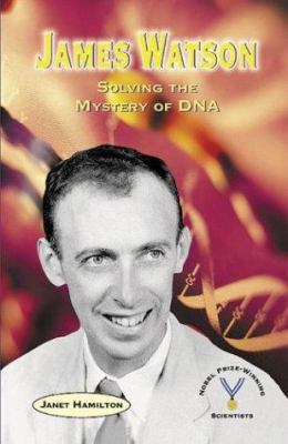 James Watson : solving the mystery of DNA