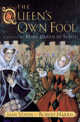 Queen's own fool : a novel of Mary Queen of Scots