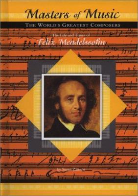 The life and times of Felix Mendelssohn