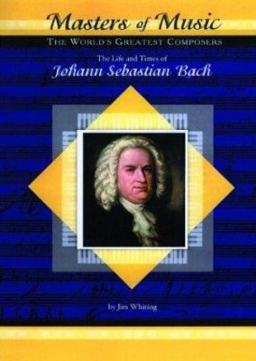 The life and times of Johann Sebastian Bach