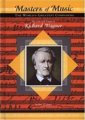 The life and times of Richard Wagner