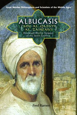 Albucasis (Abu al-Qasim al-Zahrawi) : renowned Muslim surgeon of the Tenth Century