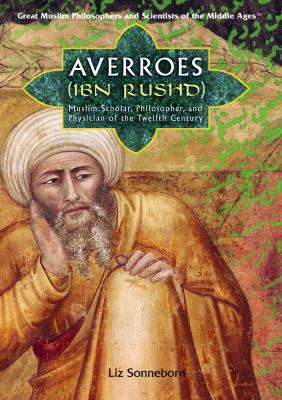 Averroes (Ibn Rushd) : Muslim scholar, philosopher, and physician of the twelfth century