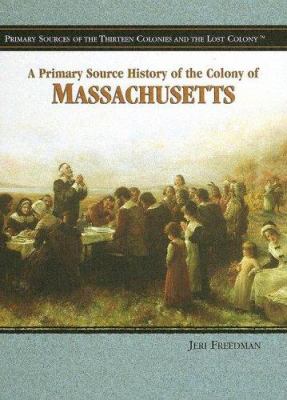 A primary source history of the colony of Massachusetts