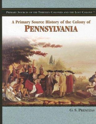 A primary source history of the colony of Pennsylvania