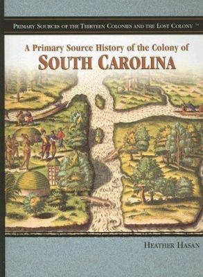 A primary source history of the colony of South Carolina