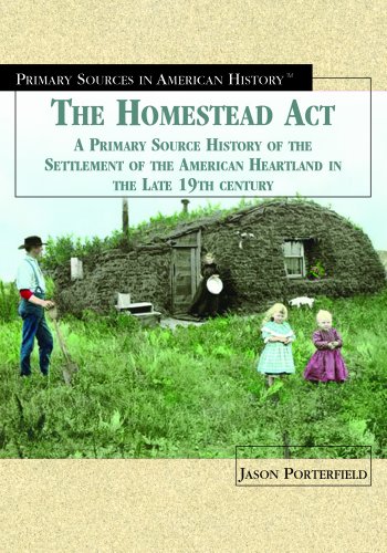 The Homestead Act of 1862 : a primary source history of the settlement of the American Heartland in the late 19th century
