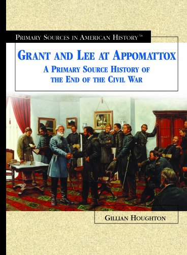 Grant and Lee at Appomattox : a primary source history of the end of the Civil War