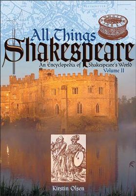 All things Shakespeare. : an encyclopedia of Shakespeare's world. [Volume II], J-Z :