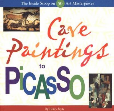 Cave paintings to Picasso : the inside scoop on 50 art masterpieces