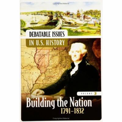 Debatable issues in U.S. history. Volume two, Building the nation, 1791-1832.