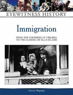 Immigration : from the founding of Virginia to the closing of Ellis Island