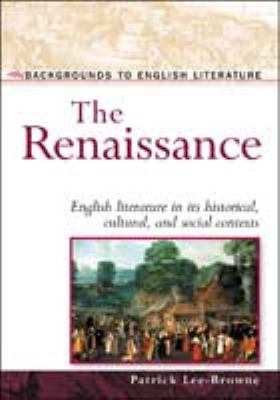 The Renaissance : English literature in its historical, cultural, and social contexts