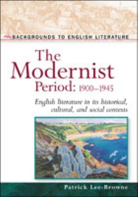 The Modernist period, 1900-1945 : English literature in its historical, cultural, and social contexts