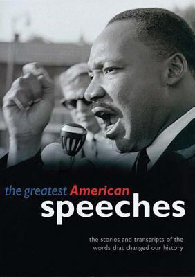 The greatest American speeches:. : the stories and transcripts of the words that changed our history